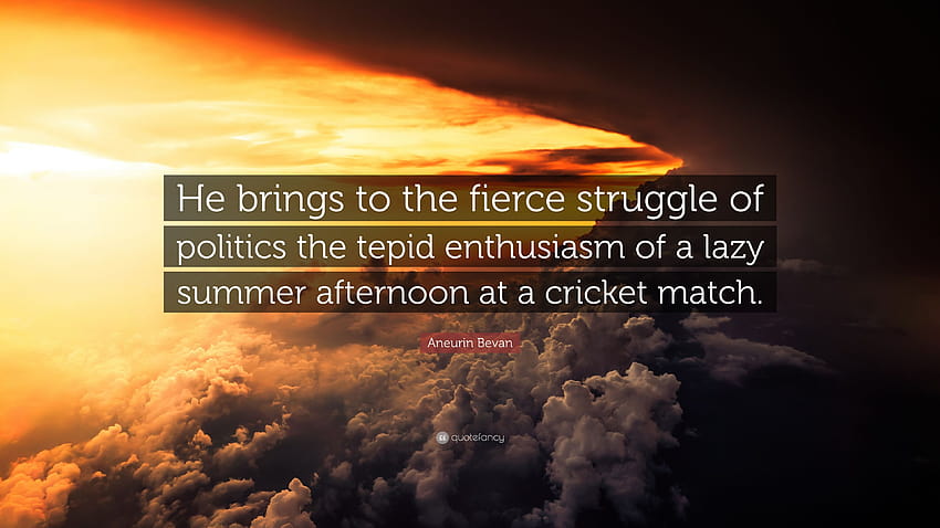 Aneurin Bevan Quote: “He brings to the fierce struggle of politics, lazy summer HD wallpaper