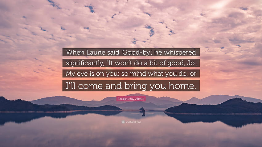 Cita de Louisa May Alcott: “Cuando Laurie dijo 'Bien, jo y laurie fondo de pantalla