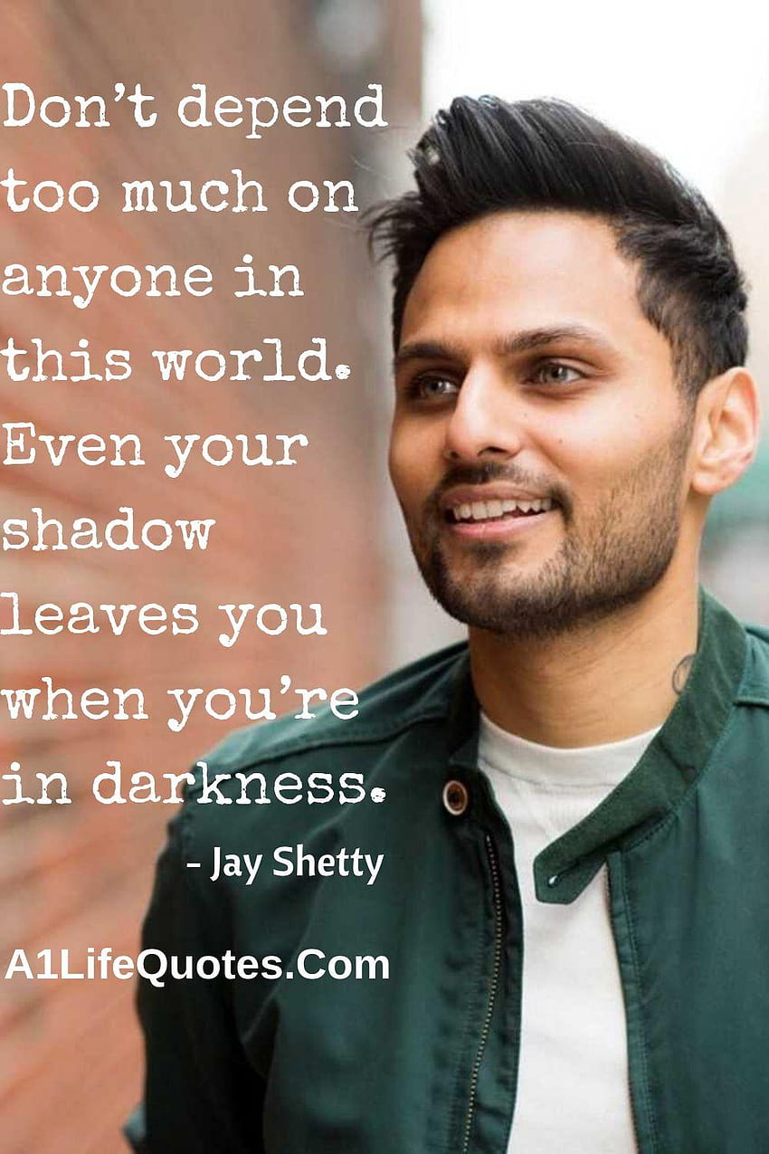 Don't depend too much on anyone in this world. Even your, jay shetty HD phone wallpaper