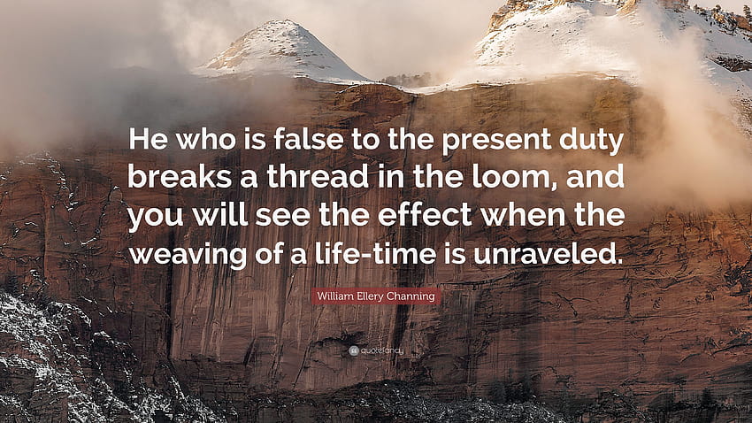 William Ellery Channing Quote: “He who is false to the present duty HD wallpaper