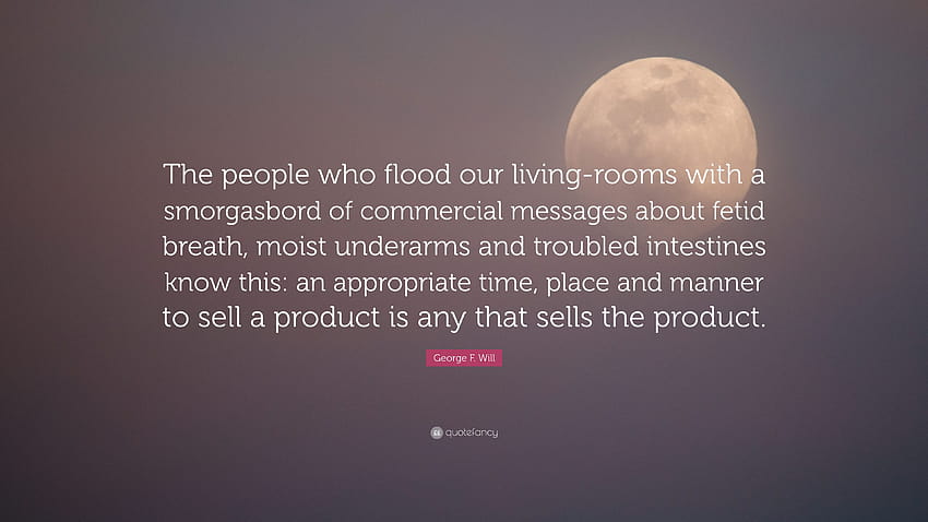 George F. Will Quote: “The people who flood our living, underarms HD wallpaper