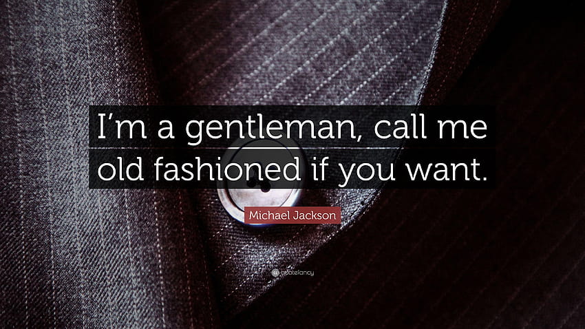 Цитат на Майкъл Джексън: „Аз съм джентълмен, наречете ме старомоден, ако, господа HD тапет