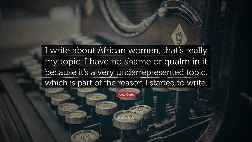 Citação de Danai Gurira: “Eu escrevo sobre mulheres africanas, esse é realmente o meu tópico. Não tenho vergonha ou escrúpulo porque é uma área muito sub-representada...” papel de parede HD