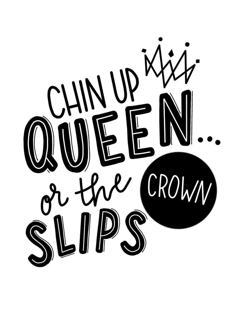 Chin up Queen... or the crown slips., chin up princess are the crown slips HD phone wallpaper