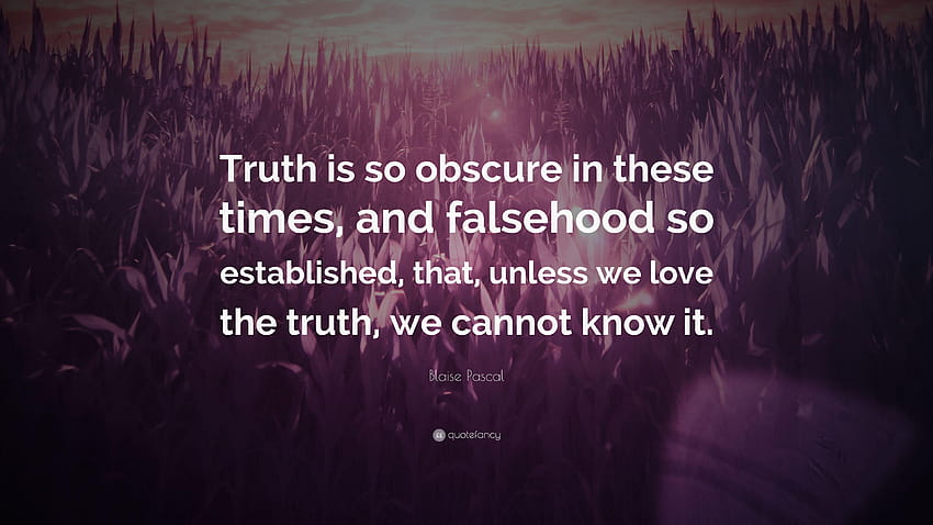 Blaise Pascal Quote: “Truth is so obscure in these times, and HD wallpaper
