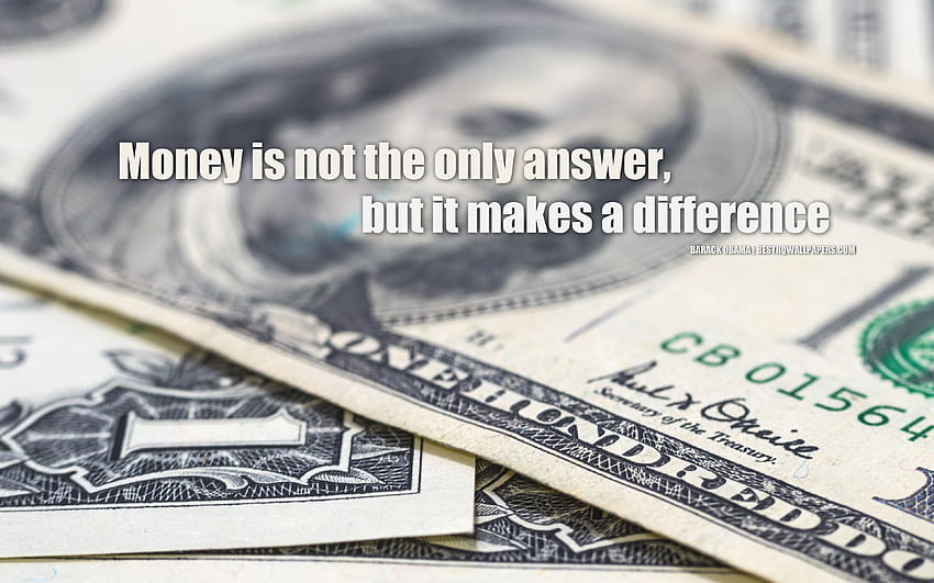 Money is not the only answer, but it makes a difference, Barack Obama quotes, quotes about money, business, finances, motivation, inspiration, with resolution 3840x2400. High Quality, money motivation HD wallpaper