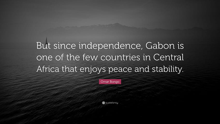 Omar Bongo Quote: “But since independence, Gabon is one of the few HD wallpaper