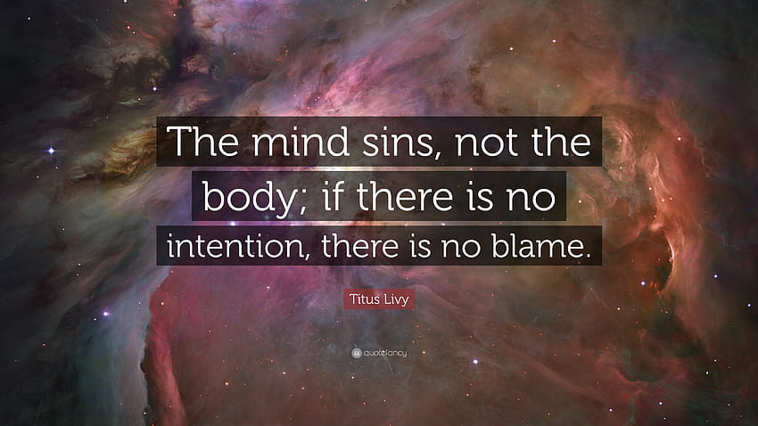 Titus Livy Quote: “The mind sins, not the body; if there is no intention, there is HD wallpaper