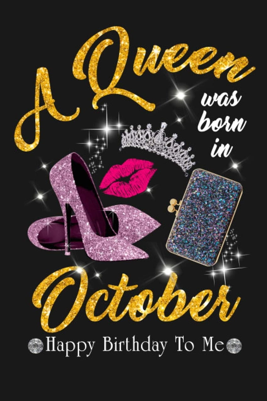 Kup królowa urodziła się w październiku Happy Birtay To me!: Funny Birtay Saying Quote Notebook/Dziennik i pamiętnik Prezent i prezent dla najlepszego przyjaciela: ... Kwiatowy i różowy Szpilki, królowe rodzą się w październiku Tapeta na telefon HD