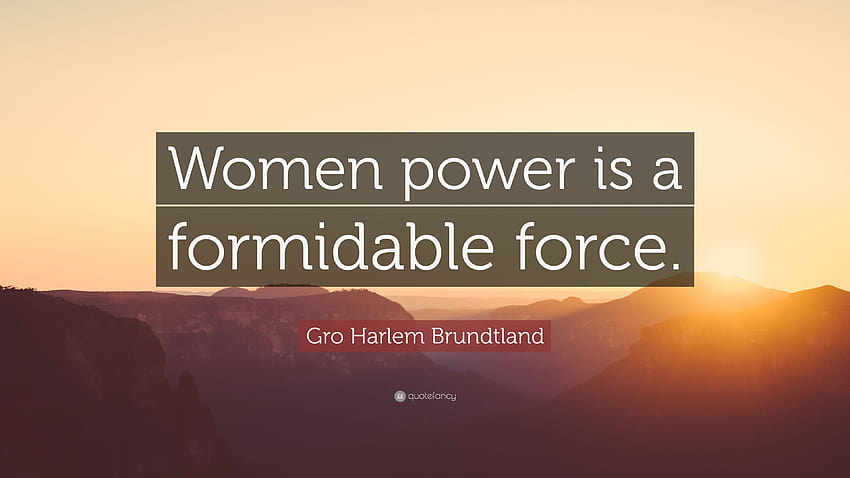 Gro Harlem Brundtland Quote: “Women power is a formidable force, women with power HD wallpaper