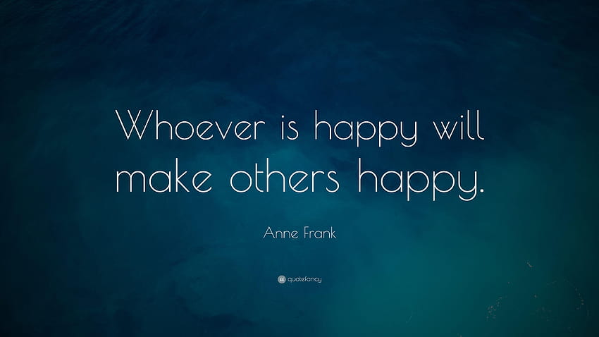 คำคมของแอนน์ แฟรงค์: “ใครก็ตามที่มีความสุขจะทำให้ผู้อื่นมีความสุข” คำคมแห่งความสุข วอลล์เปเปอร์ HD