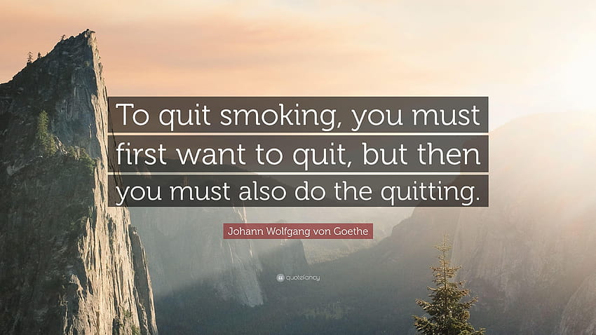 Johann Wolfgang von Goethe Zitat: „Um mit dem Rauchen aufzuhören, muss man zuerst HD-Hintergrundbild