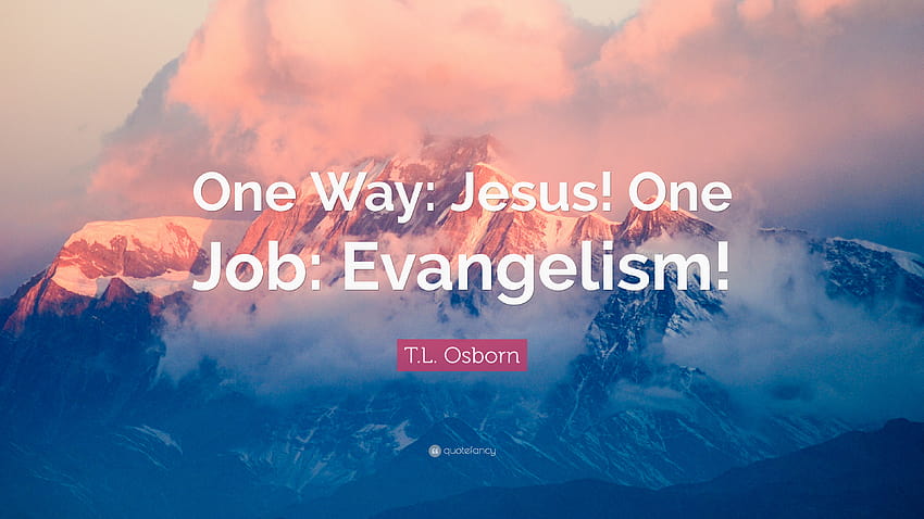 T.L. Osborn Quote: “One Way: Jesus! One Job: Evangelism!” HD wallpaper