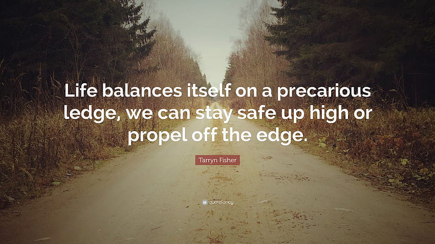 Tarryn Fisher Quote: “Life balances itself on a precarious ledge, stay safe HD wallpaper