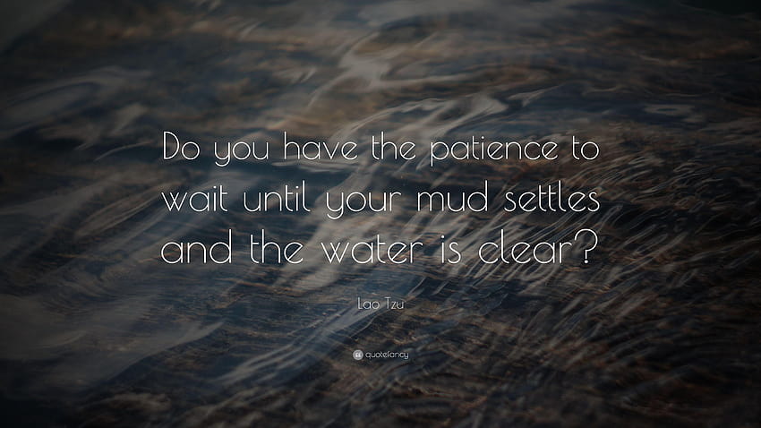 Lao Tzu Quote: “Do you have the patience to wait until your mud HD wallpaper