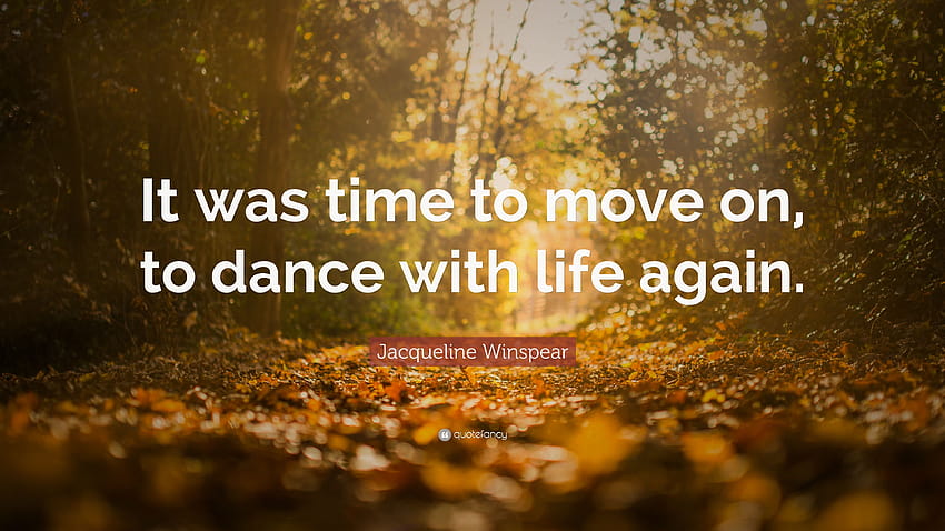 Cita de Jacqueline Winspear: “Era hora de seguir adelante, de bailar con la vida otra vez”. fondo de pantalla