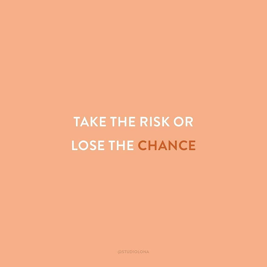 Take the risk or lose the chance // Studio Lona HD phone wallpaper