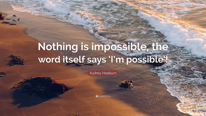 Cytat Audrey Hepburn: „Nie ma rzeczy niemożliwych, samo słowo mówi „jestem możliwa”!” Tapeta HD