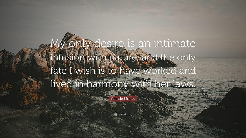 Claude Monet Quote: “My only desire is an intimate infusion HD wallpaper