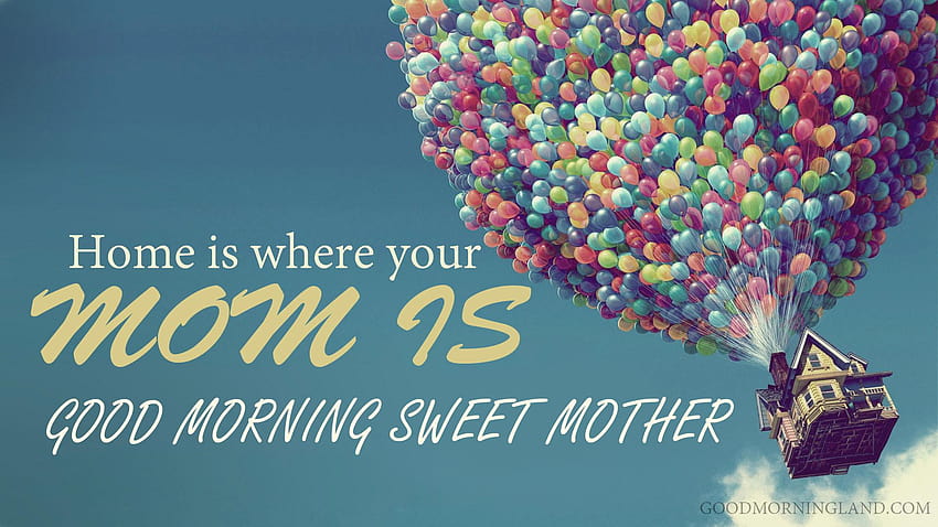 Good Morning Mom Messages Home Is Where Your Mom Is, good morning sister wishes HD wallpaper