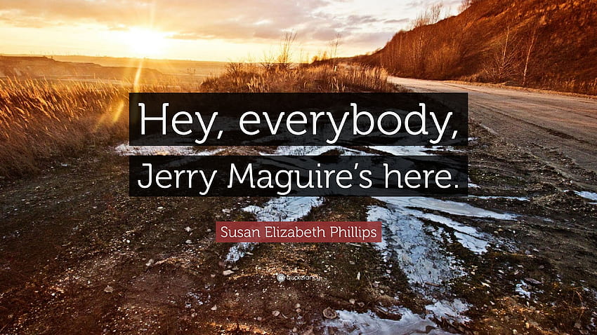 Susan Elizabeth Phillips Quote: “Hey, everybody, Jerry Maguire's here.” HD wallpaper