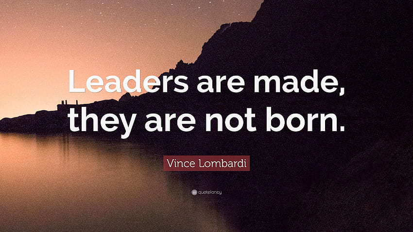 Vince Lombardi Quote: “Leaders are made, they are not born.” HD wallpaper