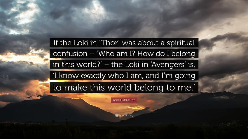 Citation de Tom Hiddleston : « Si le Loki dans 'Thor' concernait une confusion spirituelle - 'Qui suis-je ? Comment est-ce que j'appartiens à ce monde ?' – le Loki dans 'Avenge...' Fond d'écran HD