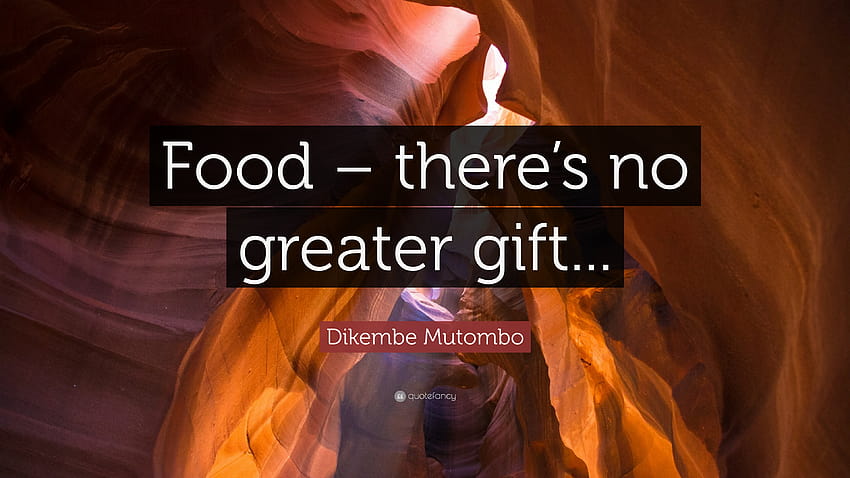 Цитат на Дикембе Мутомбо: „Храна – няма по-голям подарък...“ HD тапет