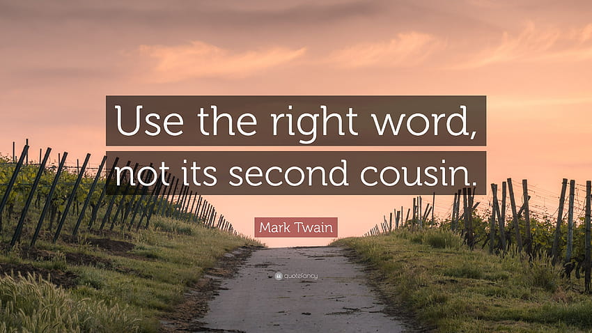 Mark Twain Quote: “Use the right word, not its second cousin.” HD wallpaper