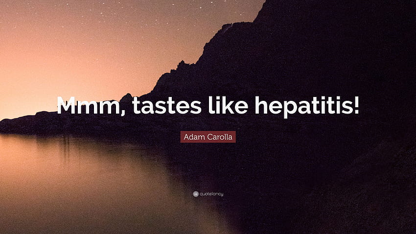 Adam Carolla Quote: “Mmm, tastes like hepatitis!” HD wallpaper