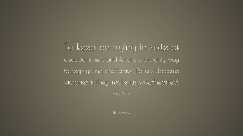 Citazione di Helen Keller: “Continuare a provare nonostante delusioni e fallimenti è l'unico modo per mantenersi giovani e coraggiosi. I fallimenti diventano vincitori...” Sfondo HD