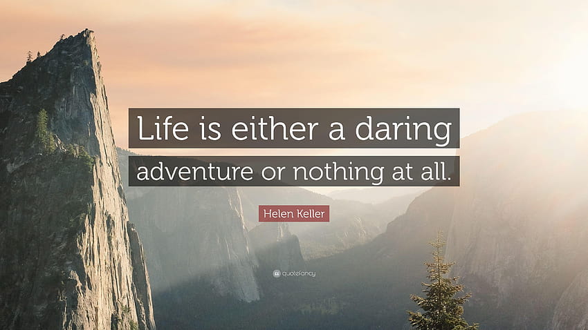 Helen Keller Quote: “Life is either a daring adventure or nothing at, all or nothing HD wallpaper