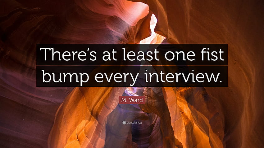 M. Ward Zitat: „In jedem Interview gibt es mindestens einen Fauststoß.“ HD-Hintergrundbild