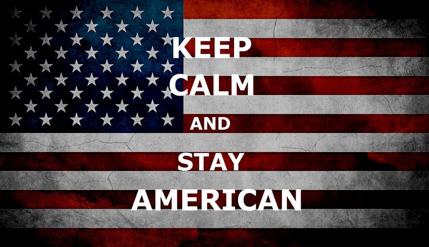 Keep Calm And Stay American Twbrown HD wallpaper