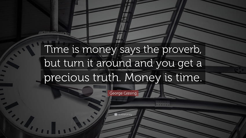 Citazioni George Gissing: “Il tempo è denaro dice il proverbio, ma giralo e ottieni una preziosa verità. Il denaro è tempo.” Sfondo HD