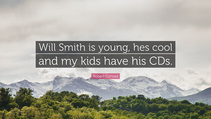 Robert Conrad Quote: “Will Smith is young, hes cool and my kids HD wallpaper
