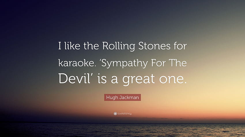 Hugh Jackman Quote: “I like the Rolling Stones for karaoke. 'Sympathy For The Devil' is a great one.” HD wallpaper