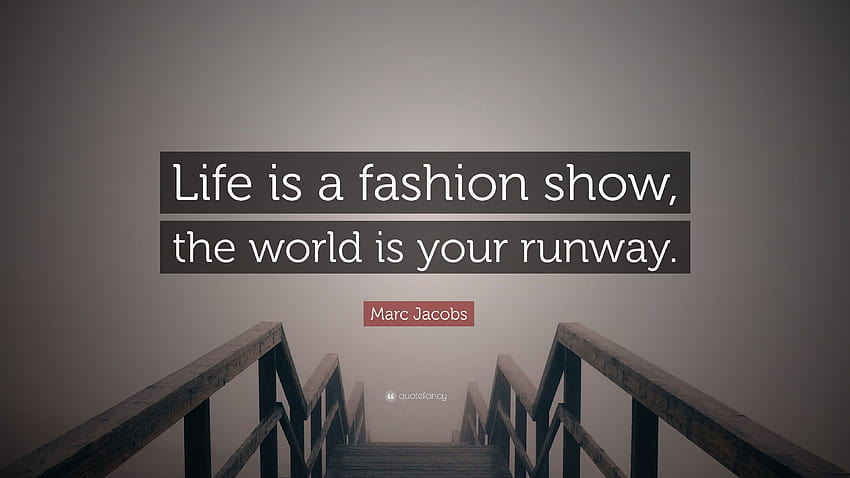 Marc Jacobs Quote: “Life is a fashion show, the world is your runway.” HD wallpaper