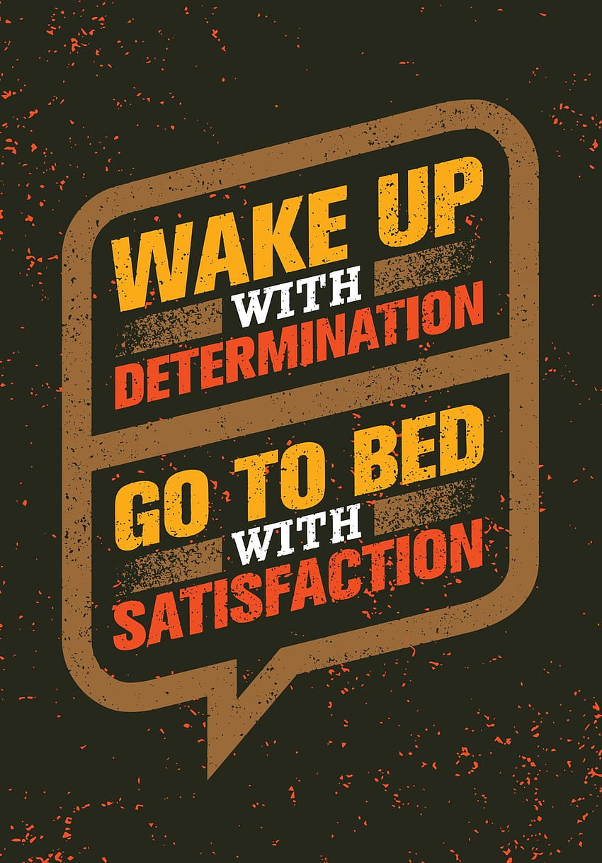 Wake up with determination. Go to bed with satisfaction. HD phone wallpaper
