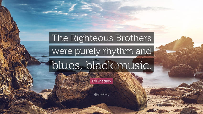 Cita de Bill Medley: “The Righteous Brothers eran puramente rhythm and, rhythm and blues fondo de pantalla