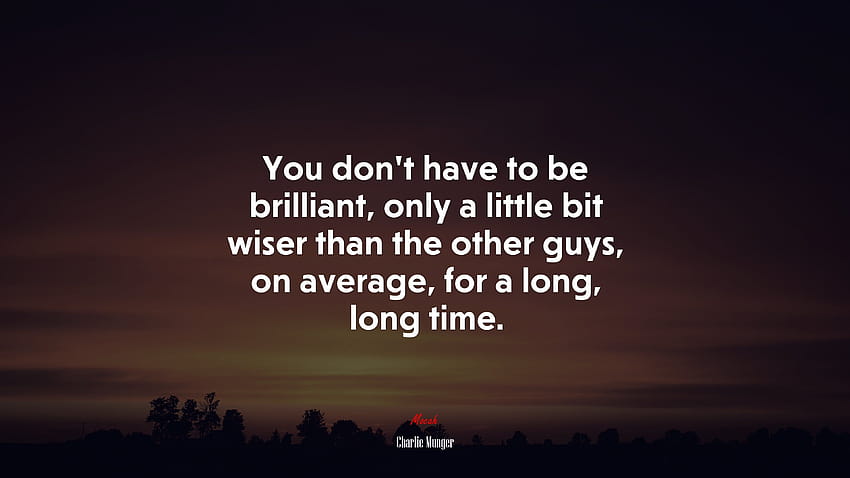 678854 You dont have to be brilliant, only a little bit wiser than the other guys, on average, for a long, long time., charlie munger HD wallpaper