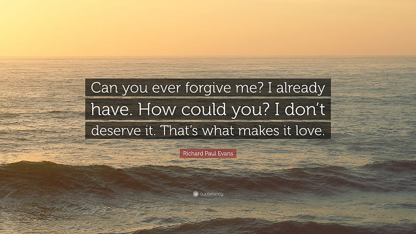 Cita de Richard Paul Evans: “¿Podrás perdonarme alguna vez? Ya lo tengo fondo de pantalla