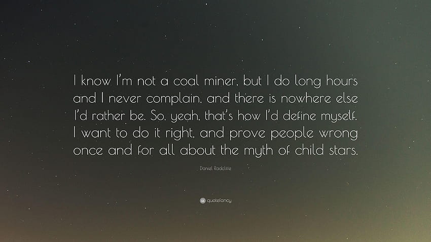 Daniel Radcliffe Quote: “I know I'm not a coal miner, but I do HD wallpaper