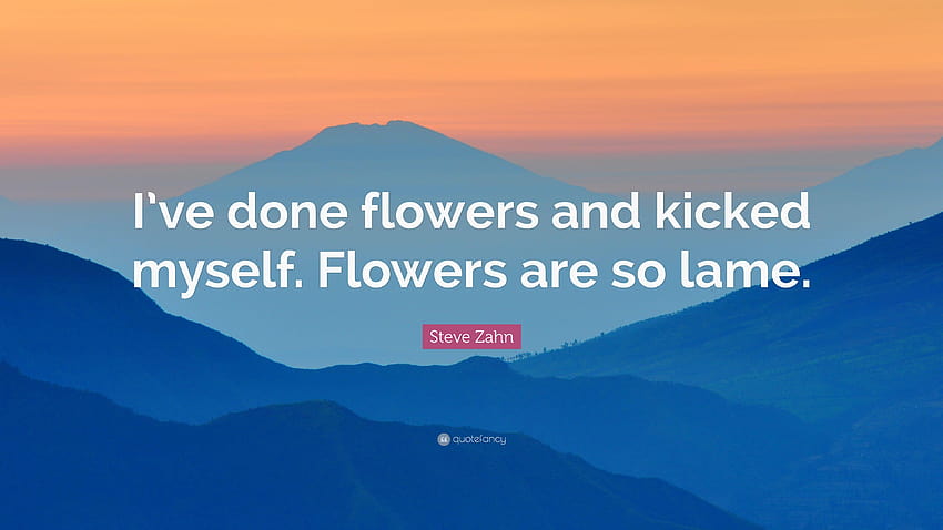 Steve Zahn Quote: “I've done flowers and kicked myself. Flowers HD wallpaper