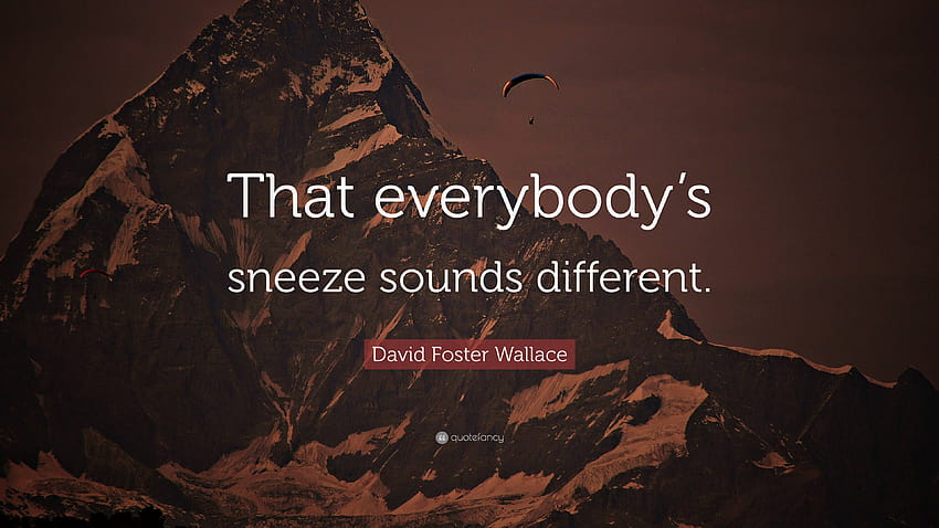 David Foster Wallace Quote: “That everybody's sneeze sounds different.” HD wallpaper