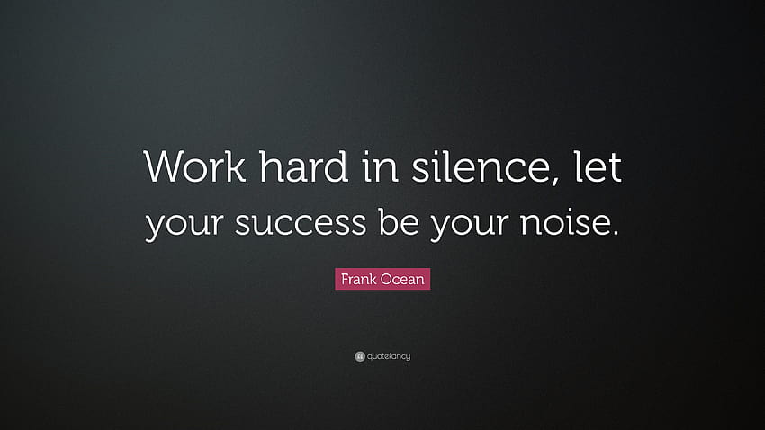 フランク・オーシャンの名言「黙って一生懸命働き、成功を自分のものにしよう、一生懸命働く」 高画質の壁紙