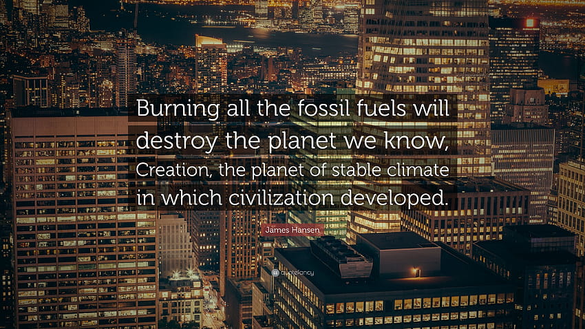 James Hansen Zitat: „Die Verbrennung aller fossilen Brennstoffe wird die brennenden Brennstoffe zerstören HD-Hintergrundbild