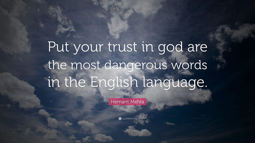 Hemant Mehta Quote: “Put your trust in god are the most, dangerous words HD wallpaper