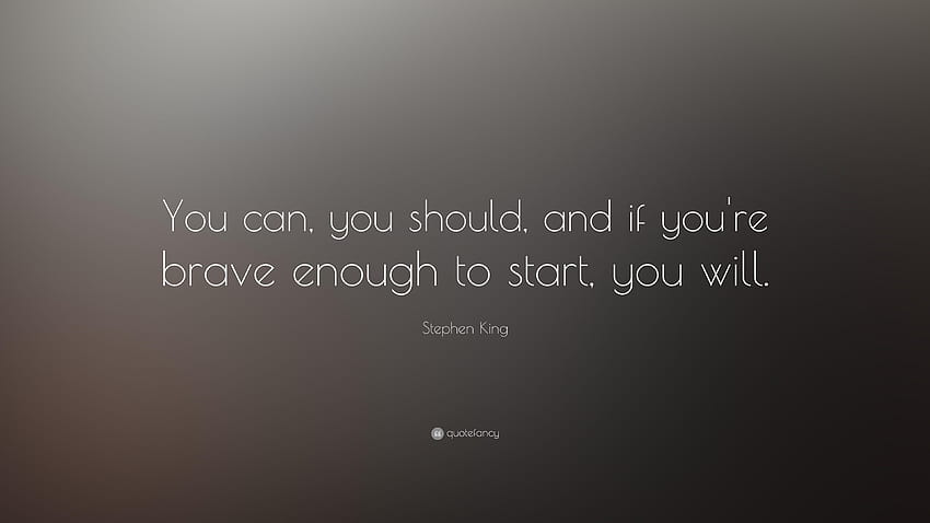 Stephen King Quote: “You can, you should, and if you're brave HD wallpaper