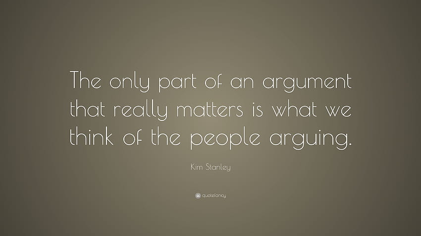 Kim Stanley Quote: “The only part of an argument that really, people arguing HD wallpaper